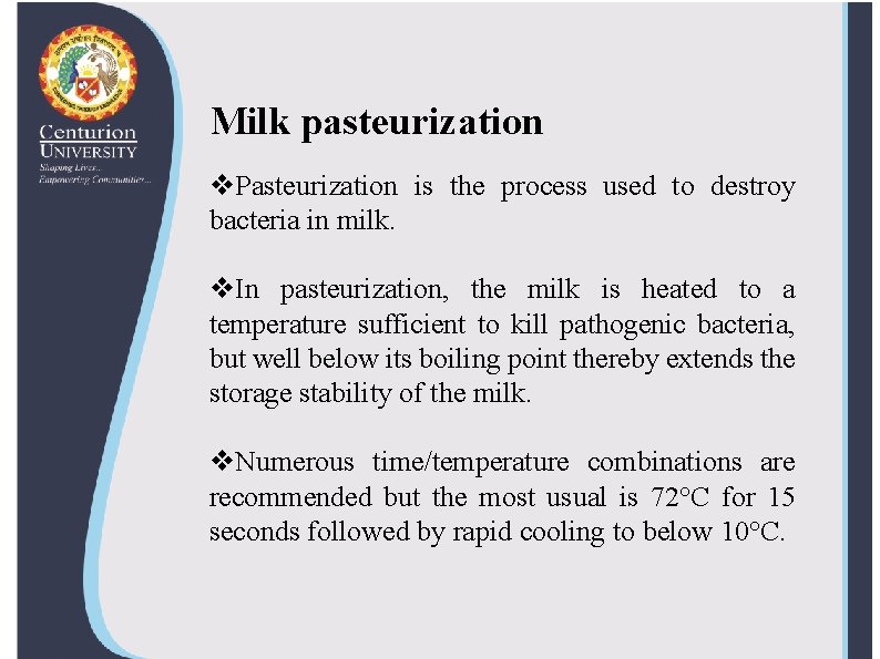 Milk pasteurization v. Pasteurization is the process used to destroy bacteria in milk. v.