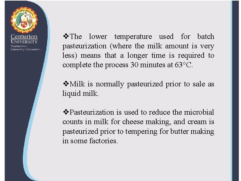 v. The lower temperature used for batch pasteurization (where the milk amount is very