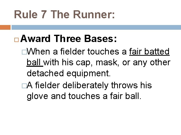 Rule 7 The Runner: Award Three Bases: �When a fielder touches a fair batted