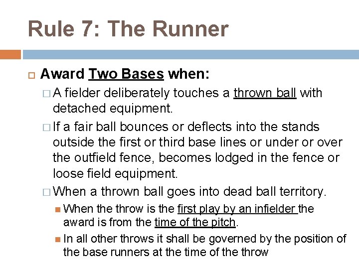 Rule 7: The Runner Award Two Bases when: �A fielder deliberately touches a thrown