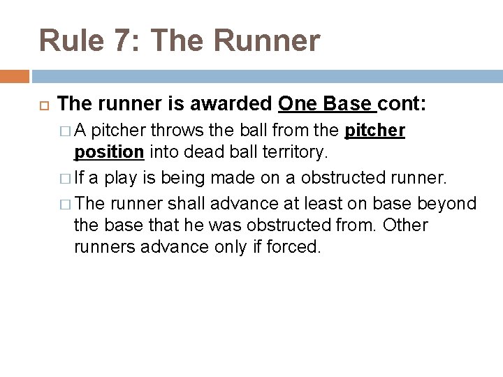 Rule 7: The Runner The runner is awarded One Base cont: �A pitcher throws