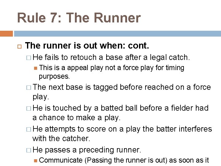 Rule 7: The Runner The runner is out when: cont. � He fails to