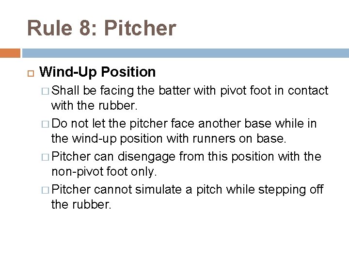 Rule 8: Pitcher Wind-Up Position � Shall be facing the batter with pivot foot