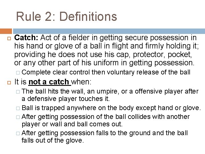 Rule 2: Definitions Catch: Act of a fielder in getting secure possession in his