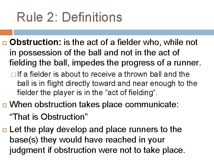 Rule 2: Definitions Obstruction: is the act of a fielder who, while not in