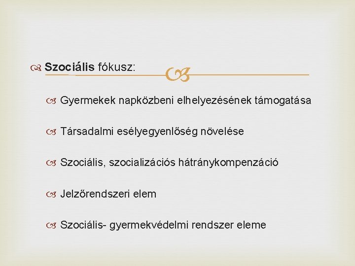  Szociális fókusz: Gyermekek napközbeni elhelyezésének támogatása Társadalmi esélyegyenlőség növelése Szociális, szocializációs hátránykompenzáció Jelzőrendszeri