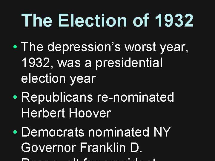 The Election of 1932 • The depression’s worst year, 1932, was a presidential election