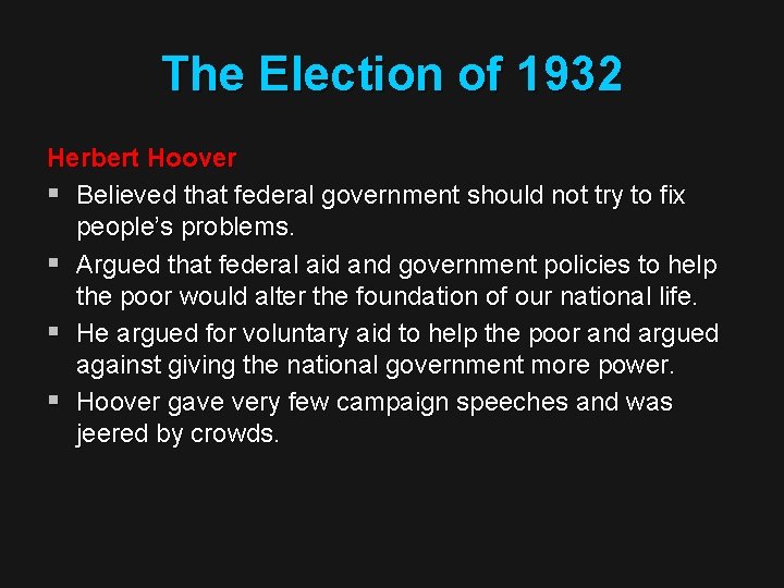 The Election of 1932 Herbert Hoover § Believed that federal government should not try