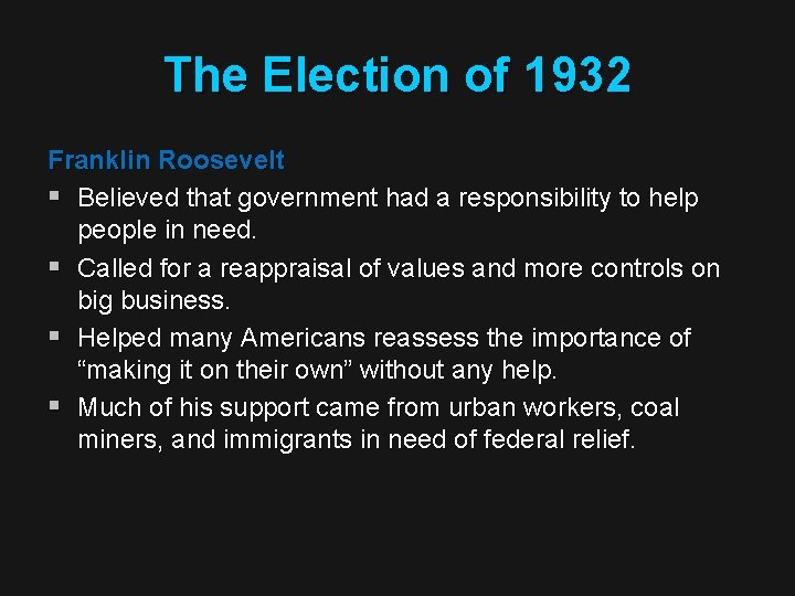 The Election of 1932 Franklin Roosevelt § Believed that government had a responsibility to