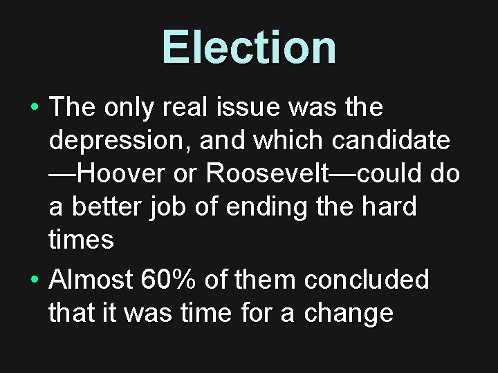 Election • The only real issue was the depression, and which candidate —Hoover or