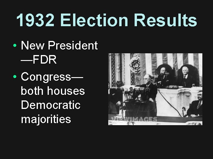 1932 Election Results • New President —FDR • Congress— both houses Democratic majorities 