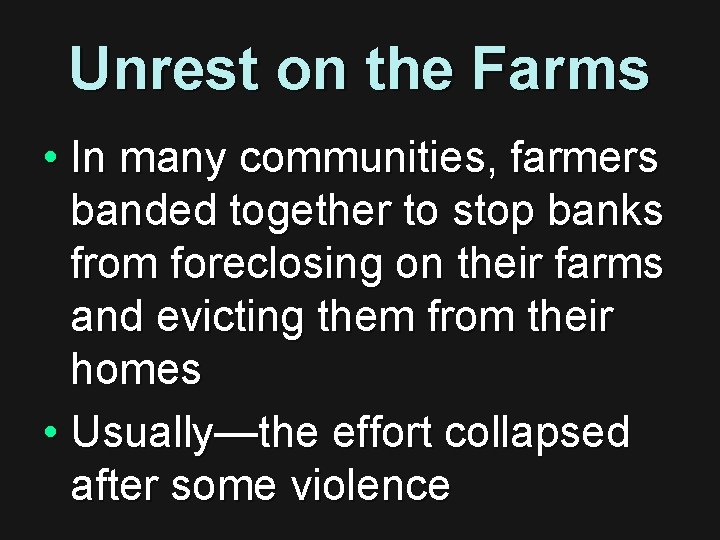 Unrest on the Farms • In many communities, farmers banded together to stop banks