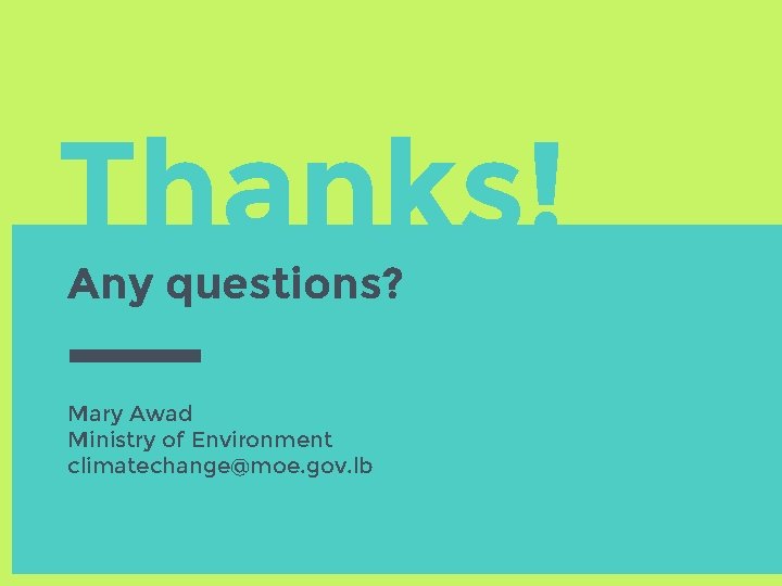 Thanks! Any questions? Mary Awad Ministry of Environment climatechange@moe. gov. lb 