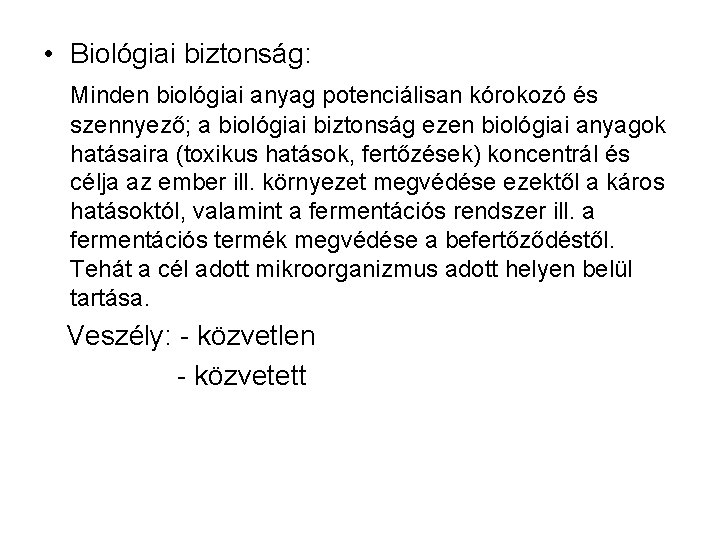 • Biológiai biztonság: Minden biológiai anyag potenciálisan kórokozó és szennyező; a biológiai biztonság • Biológiai biztonság: Minden biológiai anyag potenciálisan kórokozó és szennyező; a biológiai biztonság