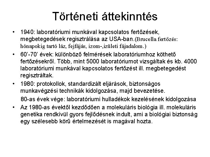 Történeti áttekinntés • 1940: laboratóriumi munkával kapcsolatos fertőzések, megbetegedések regisztrálása az USA ban. (Brucella