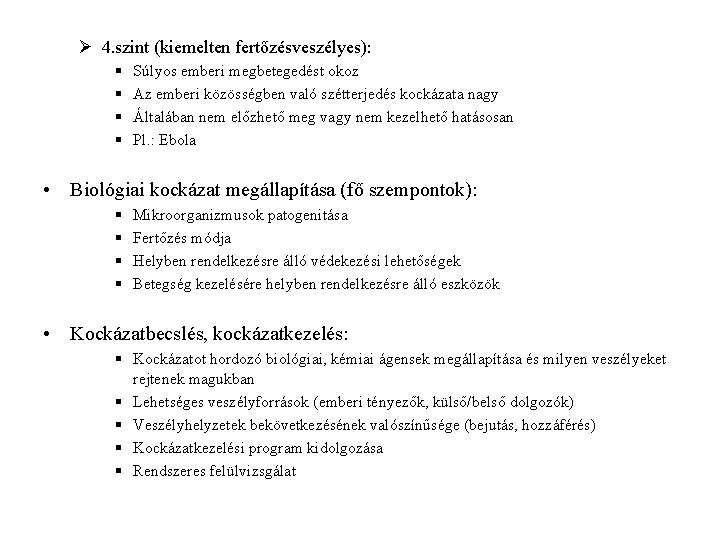 Ø 4. szint (kiemelten fertőzésveszélyes): § § Súlyos emberi megbetegedést okoz Az emberi közösségben Ø 4. szint (kiemelten fertőzésveszélyes): § § Súlyos emberi megbetegedést okoz Az emberi közösségben