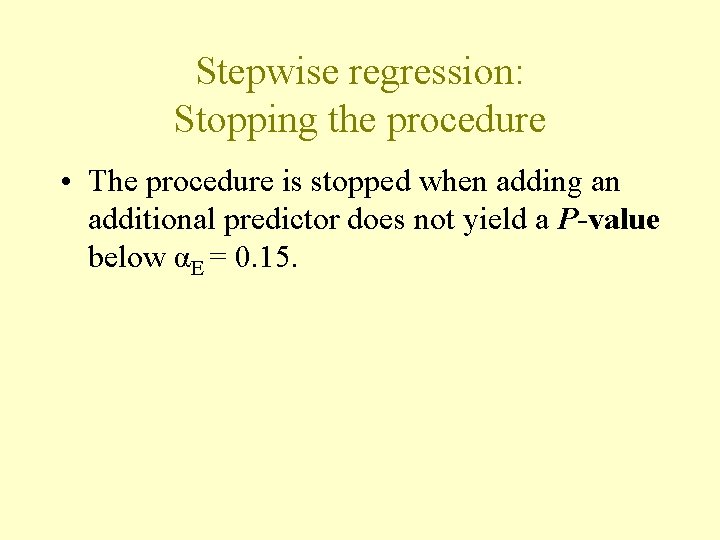 Stepwise regression: Stopping the procedure • The procedure is stopped when adding an additional Stepwise regression: Stopping the procedure • The procedure is stopped when adding an additional