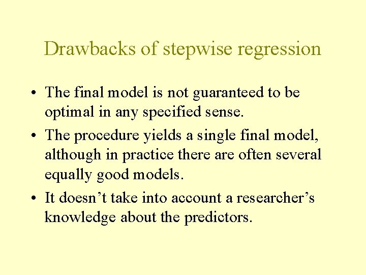 Drawbacks of stepwise regression • The final model is not guaranteed to be optimal Drawbacks of stepwise regression • The final model is not guaranteed to be optimal