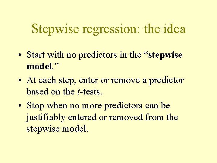 Stepwise regression: the idea • Start with no predictors in the “stepwise model. ” Stepwise regression: the idea • Start with no predictors in the “stepwise model. ”