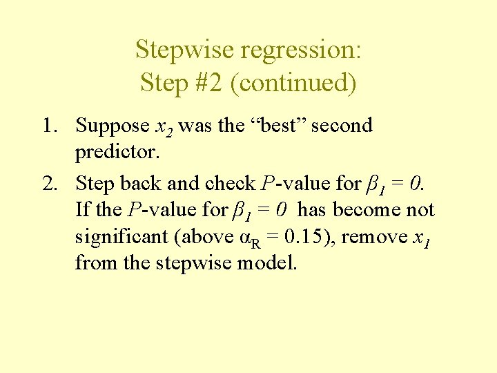 Stepwise regression: Step #2 (continued) 1. Suppose x 2 was the “best” second predictor. Stepwise regression: Step #2 (continued) 1. Suppose x 2 was the “best” second predictor.