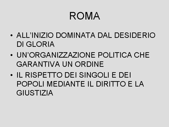 ROMA • ALL’INIZIO DOMINATA DAL DESIDERIO DI GLORIA • UN’ORGANIZZAZIONE POLITICA CHE GARANTIVA UN