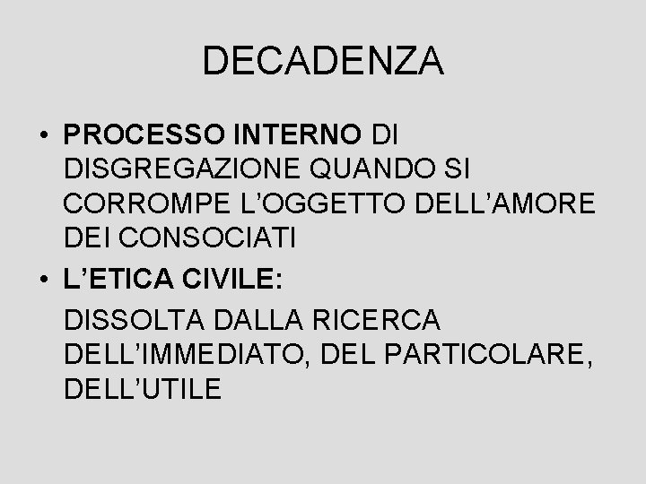 DECADENZA • PROCESSO INTERNO DI DISGREGAZIONE QUANDO SI CORROMPE L’OGGETTO DELL’AMORE DEI CONSOCIATI •