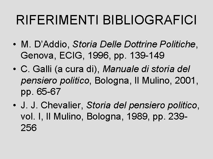 RIFERIMENTI BIBLIOGRAFICI • M. D’Addio, Storia Delle Dottrine Politiche, Genova, ECIG, 1996, pp. 139