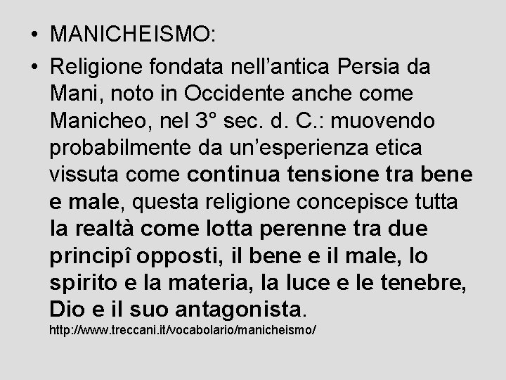  • MANICHEISMO: • Religione fondata nell’antica Persia da Mani, noto in Occidente anche