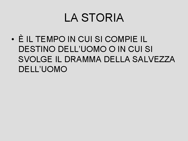 LA STORIA • È IL TEMPO IN CUI SI COMPIE IL DESTINO DELL’UOMO O