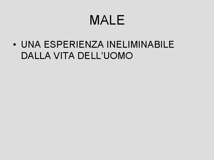 MALE • UNA ESPERIENZA INELIMINABILE DALLA VITA DELL’UOMO 