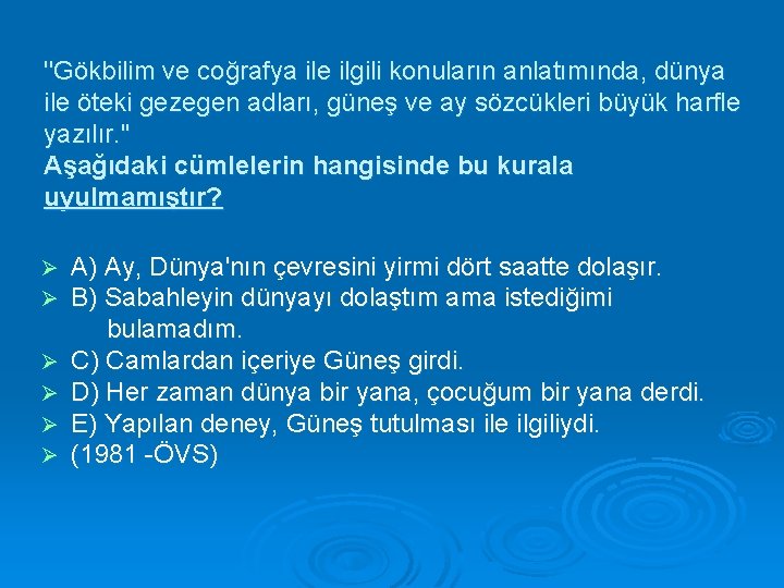 ''Gökbilim ve coğrafya ile ilgili konuların anlatımında, dünya ile öteki gezegen adları, güneş ve