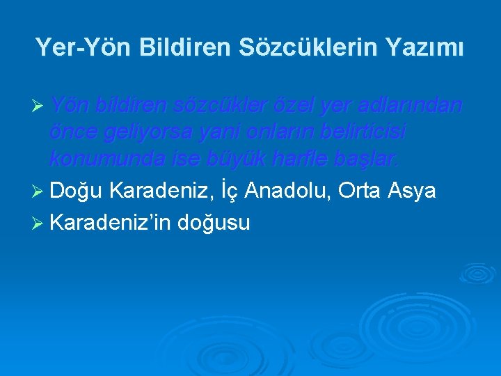 Yer-Yön Bildiren Sözcüklerin Yazımı Ø Yön bildiren sözcükler özel yer adlarından önce geliyorsa yani