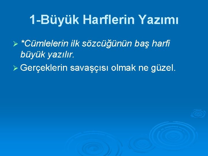 1 -Büyük Harflerin Yazımı Ø *Cümlelerin ilk sözcüğünün baş harfi büyük yazılır. Ø Gerçeklerin