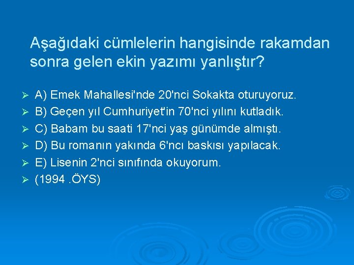 Aşağıdaki cümlelerin hangisinde rakamdan sonra gelen ekin yazımı yanlıştır? Ø Ø Ø A) Emek