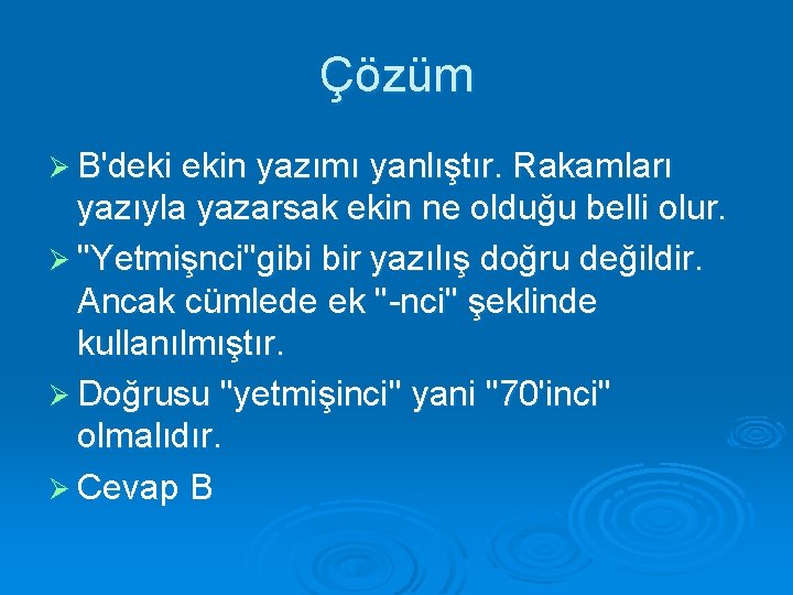 Çözüm Ø B'deki ekin yazımı yanlıştır. Rakamları yazıyla yazarsak ekin ne olduğu belli olur.