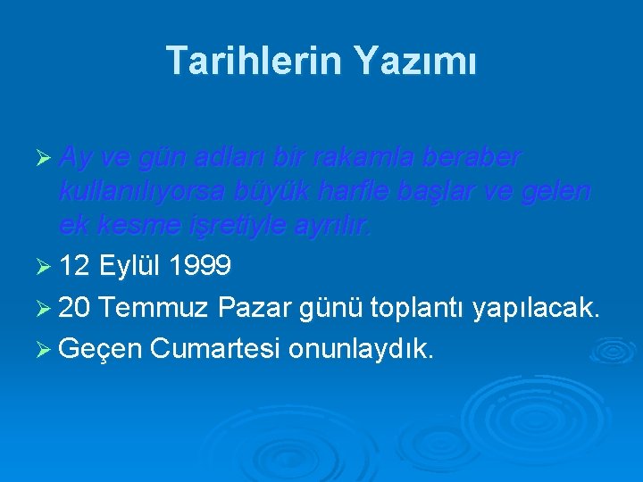 Tarihlerin Yazımı Ø Ay ve gün adları bir rakamla beraber kullanılıyorsa büyük harfle başlar