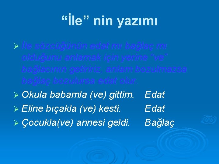 “İle” nin yazımı Ø İle sözcüğünün edat mı bağlaç mı olduğunu anlamak için yerine
