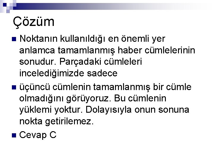 Çözüm Noktanın kullanıldığı en önemli yer anlamca tamamlanmış haber cümlelerinin sonudur. Parçadaki cümleleri incelediğimizde