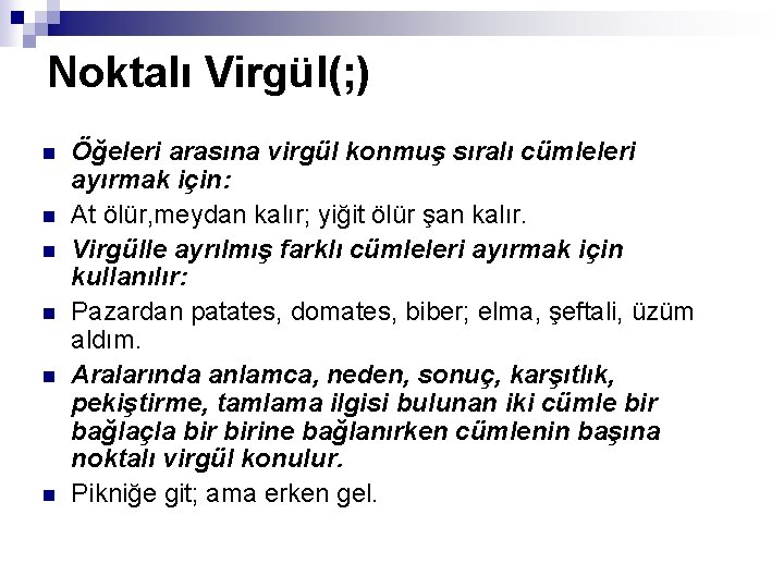 Noktalı Virgül(; ) n n n Öğeleri arasına virgül konmuş sıralı cümleleri ayırmak için: