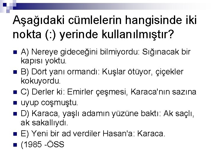 Aşağıdaki cümlelerin hangisinde iki nokta (: ) yerinde kullanılmıştır? n n n n A)