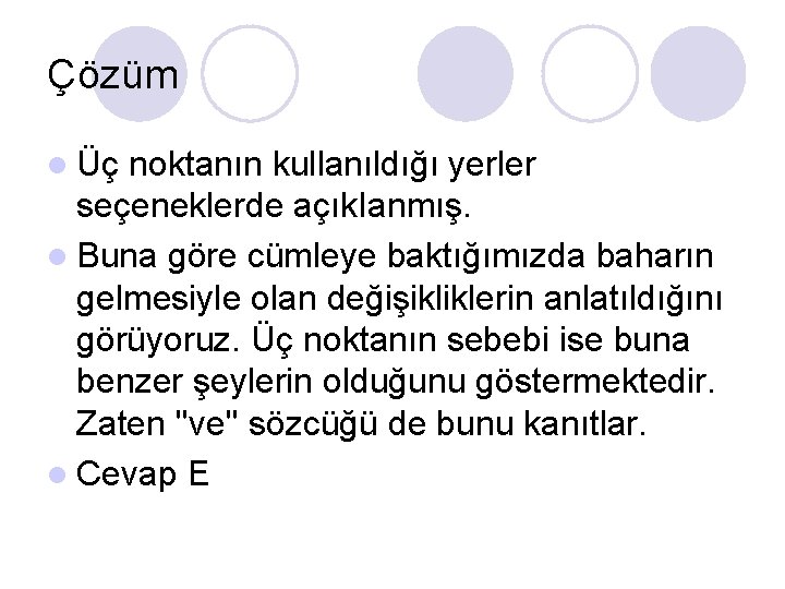 Çözüm l Üç noktanın kullanıldığı yerler seçeneklerde açık. Ianmış. l Buna göre cümleye baktığımızda