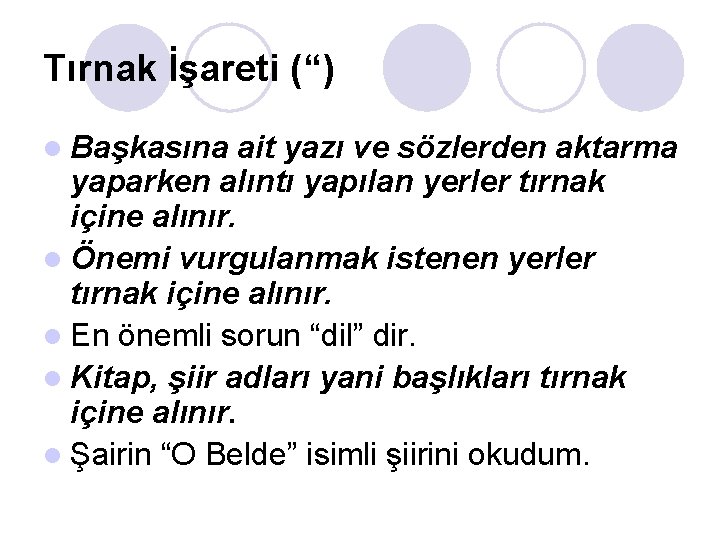 Tırnak İşareti (“) l Başkasına ait yazı ve sözlerden aktarma yaparken alıntı yapılan yerler