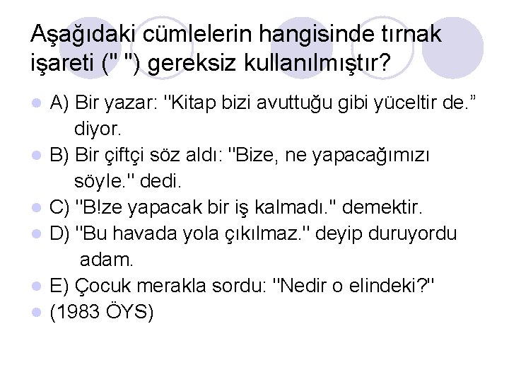 Aşağıdaki cümlelerin hangisinde tırnak işareti (" ") gereksiz kullanılmıştır? l l l A) Bir