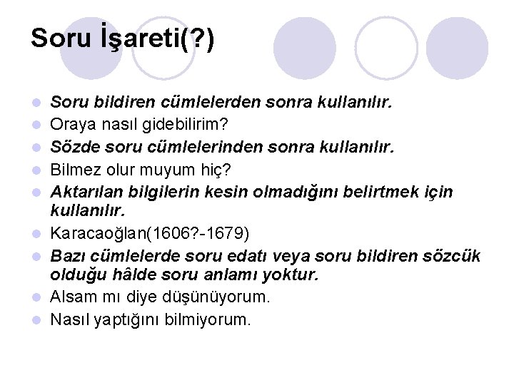 Soru İşareti(? ) l l l l l Soru bildiren cümlelerden sonra kullanılır. Oraya