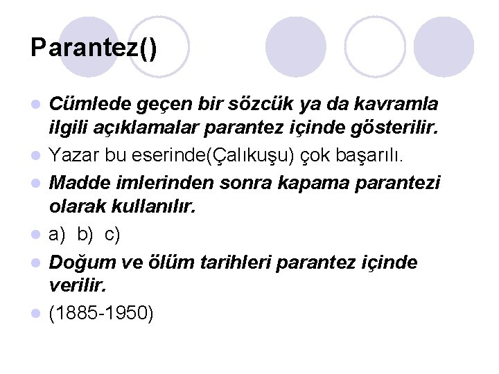 Parantez() l l l Cümlede geçen bir sözcük ya da kavramla ilgili açıklamalar parantez