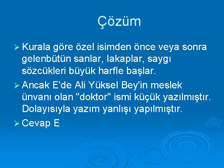 Çözüm Ø Kurala göre özel isimden önce veya sonra gelenbütün sanlar, Iakaplar, saygı sözcükleri