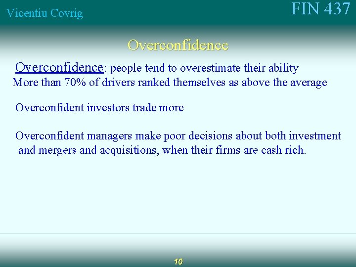 FIN 437 Vicentiu Covrig Overconfidence: people tend to overestimate their ability More than 70%