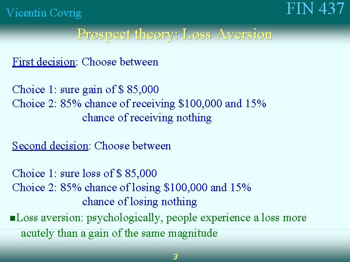 FIN 437 Vicentiu Covrig Prospect theory: Loss Aversion First decision: Choose between Choice 1: