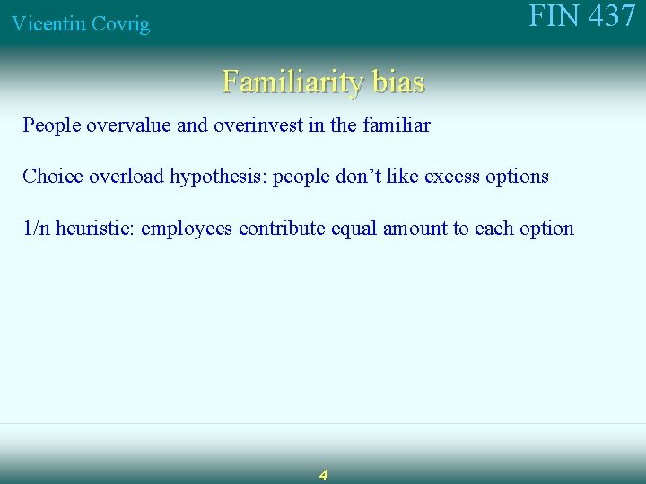 FIN 437 Vicentiu Covrig Familiarity bias People overvalue and overinvest in the familiar Choice