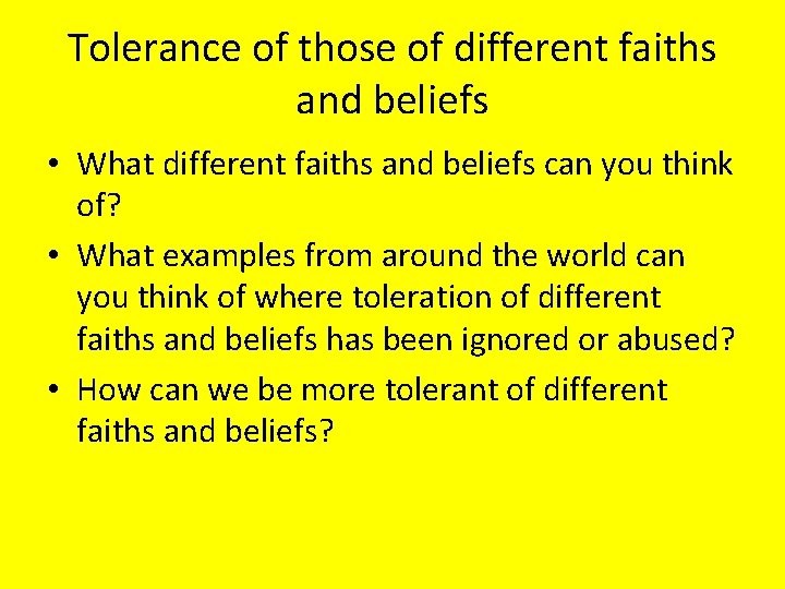 Tolerance of those of different faiths and beliefs • What different faiths and beliefs